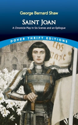Saint Joan: A Chronicle Play in Six Scenes and an Epilogue Paperback Dover Publications