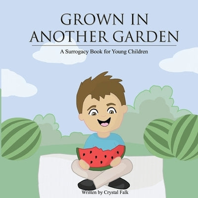 A Surrogacy Book for Young Children: Grown in Another Garden Paperback Createspace Independent Publishing Platform