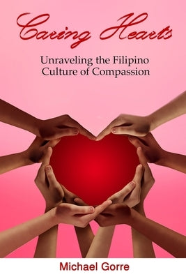 Caring Hearts: Unraveling the Filipino Culture of Compassion Paperback Independently Published