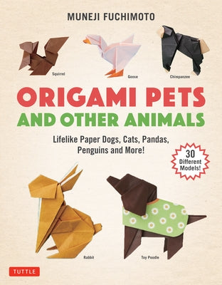 Origami Pets and Other Animals: Lifelike Paper Dogs, Cats, Pandas, Penguins and More! (30 Different Models) Tuttle Publishing