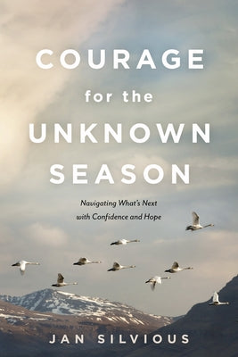 Courage for the Unknown Season: Navigating What's Next with Confidence and Hope Paperback NavPress Publishing Group
