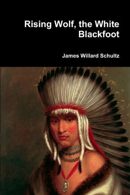 Rising Wolf, the White Blackfoot Paperback Lulu.com