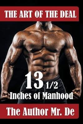 The Art of the Deal: 13 1/2 Inches Of Manhood Paperback Go to Publish