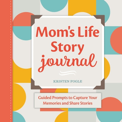 Mom's Life Story Journal: Guided Prompts to Capture Your Memories and Share Stories Paperback Rockridge Press