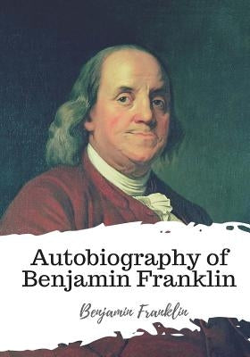 Autobiography of Benjamin Franklin Paperback Createspace Independent Publishing Platform