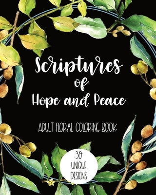 Scriptures of Hope and Peace: Adult Floral Coloring Book: 30 Unique Designs Paperback Independently Published