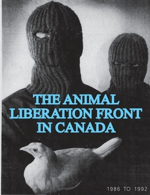 The Animal Liberation Front (ALF) In Canada, 1986-1992: (Animal Liberation Zine Collection) Paperback Warcry Communications