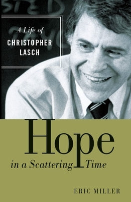 Hope in a Scattering Time: A Life of Christopher Lasch Paperback William B. Eerdmans Publishing Company