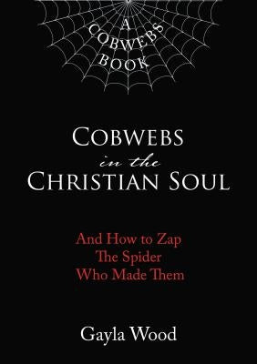 Cobwebs in the Christian Soul: And How to Zap The Spider Who Made Them Paperback ELM Hill