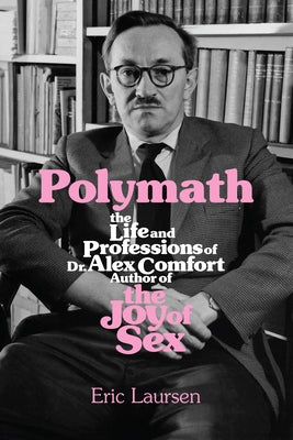 Polymath: The Life and Professions of Dr Alex Comfort, Author of the Joy of Sex Paperback AK Press
