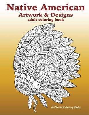 Native American Artwork and Designs Adult Coloring Book: A Coloring Book for Adults inspired by Native American Indian Styles and Cultures: owls, drea Paperback Createspace Independent Publishing Platform