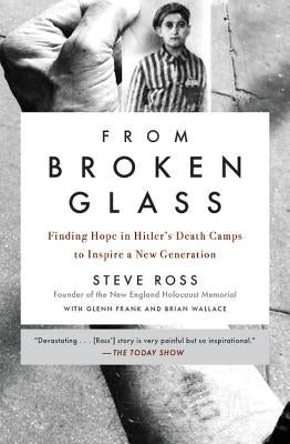 From Broken Glass: Finding Hope in Hitler's Death Camps to Inspire a New Generation Paperback Hachette Books