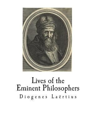 Lives of the Eminent Philosophers: The Lives and Sayings of the Greek Philosophers Paperback Createspace Independent Publishing Platform