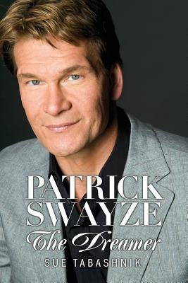 Patrick Swayze: The Dreamer Paperback Passion Spirit Dreams Press