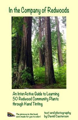 In the Company of Redwoods: An InterActive Guide to Learning 50 Redwood Community Plants through Hand Tinting Paperback Natural Sight Press