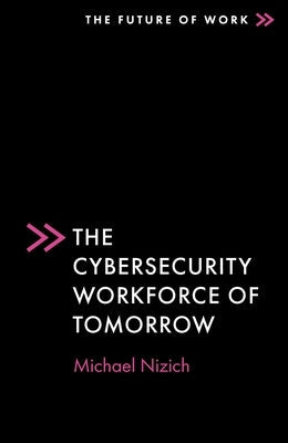 The Cybersecurity Workforce of Tomorrow Paperback Emerald Publishing Limited