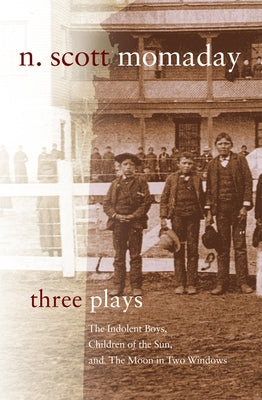Three Plays: The Indolent Boys, Children of the Sun, and The Moon in Two Windows Paperback University of Oklahoma Press