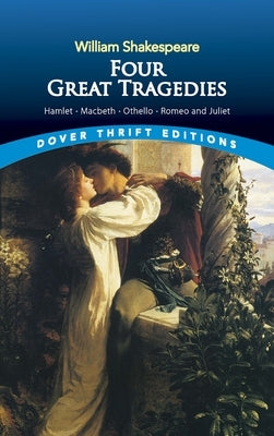 Four Great Tragedies: Hamlet, Macbeth, Othello, and Romeo and Juliet Dover Publications