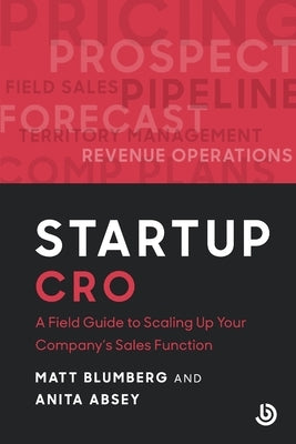 Startup CRO: A Field Guide to Scaling Up Your Company's Sales Function by Blumberg, Matt