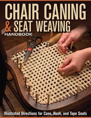 Chair Caning & Seat Weaving Handbook: Illustrated Directions for Cane, Rush, and Tape Seats Paperback Fox Chapel Publishing