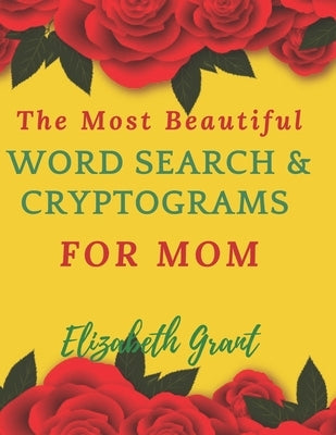 The Most Beautiful Word Search & Cryptograms For Mom: The Most Beautiful Word Search and Cryptograms For Mom Vol.3 / 40 Large Print Puzzle Word Search Paperback Independently Published