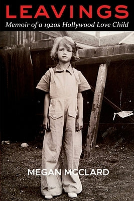 Leavings: Memoir of a 1920s Hollywood Love Child Paperback Aristata Press