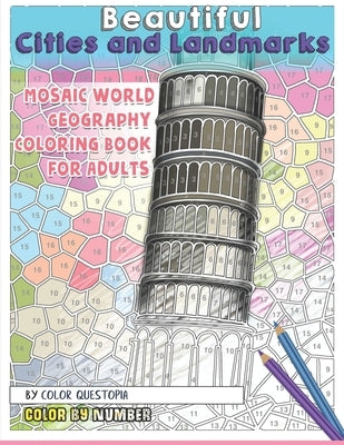 Beautiful Cities and Landmarks Color By Number - Mosaic World Geography Coloring Book for Adults Paperback Independently Published