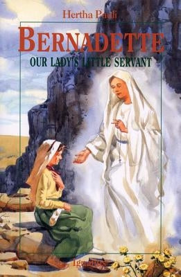 Bernadette: Our Lady's Little Servant Paperback Ignatius Press