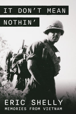 It Don't Mean Nothin': Memories from Vietnam in Country, 1968-1969 Paperback Eric Shelly