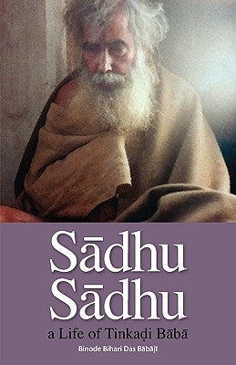 Sadhu Sadhu: a Life of Baba Sri Tinkadi Gosvami Paperback Blazing Sapphire Press