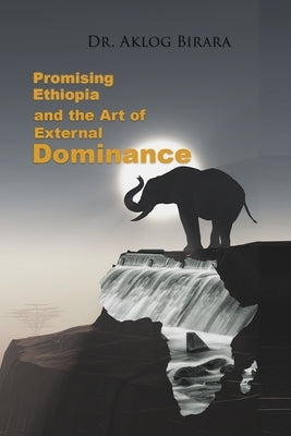 Promising Ethiopia and the Art of Dominance: -Advance the global common good through cooperation- Paperback Aklog Birara