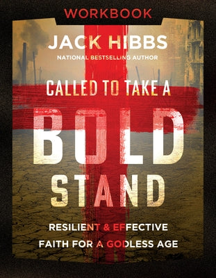 Called to Take a Bold Stand Workbook: Resilient and Effective Faith for a Godless Age by Hibbs, Jack