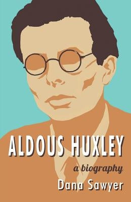 Aldous Huxley: A Biography Paperback Trillium Press