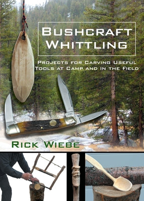 Bushcraft Whittling: Projects for Carving Useful Tools at Camp and in the Field Paperback Linden Publishing