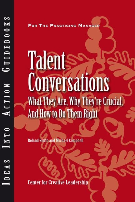 Talent Conversations: What They Are, Why They're Crucial, and How to Do Them Right Paperback Center for Creative Leadership