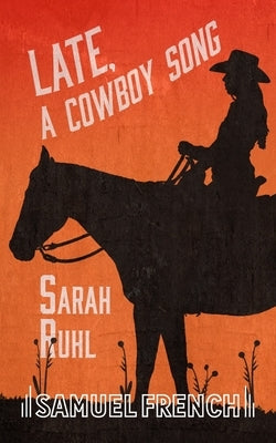 Late, A Cowboy Song Paperback Samuel French, Inc.