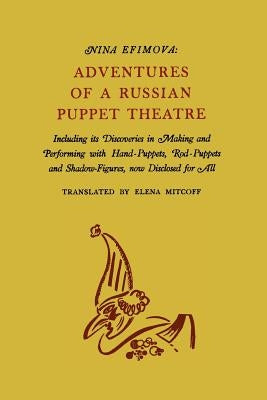 Adventures of a Russian Puppet Theatre: Including Its Discoveries in Making and Performing with Hand-Puppets, Rod-Puppets and Shadow-Figures Paperback Martino Fine Books