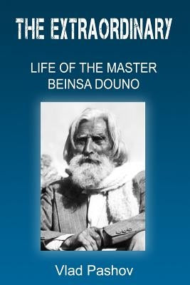 The Extraordinary Life of The Master Beinsa Douno Paperback Createspace Independent Publishing Platform