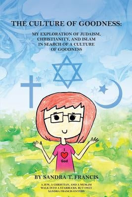 The Culture of Goodness: My Exploration of Judaism, Christianity, and Islam in search of a Culture of Goodness Paperback Outskirts Press