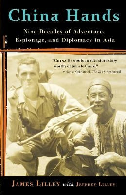 China Hands: Nine Decades of Adventure, Espionage, and Diplomacy in Asia Paperback PublicAffairs