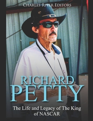 Richard Petty: The Life and Legacy of The King of NASCAR Paperback Independently Published