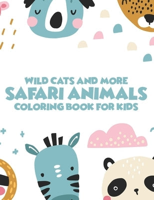 Wild Cats And More Safari Animals Coloring Book For Kids: African Savannah Wildlife Designs To Color, Childrens Savannah Animals Coloring Pages Independently Published