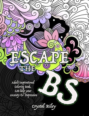 Escape the BS- Anxiety and Depression Adult Coloring Book Crystal Riley