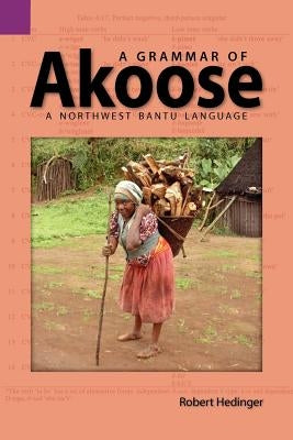 A Grammar of Akoose: A Northest Bantu Language Paperback Sil International, Global Publishing