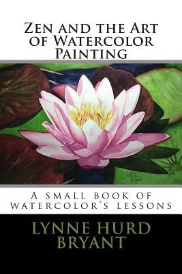 Zen and the Art of Watercolor Painting: A book of watercolor's lessons Paperback Createspace Independent Publishing Platform
