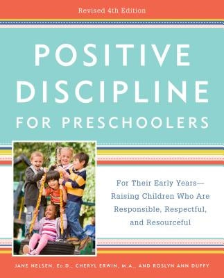 Positive Discipline for Preschoolers, Revised 4th Edition: For Their Early Years -- Raising Children Who Are Responsible, Respectful, and Resourceful Paperback Harmony
