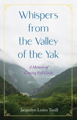 Whispers from the Valley of the Yak: A Memoir of Coming Full Circle Paperback She Writes Press