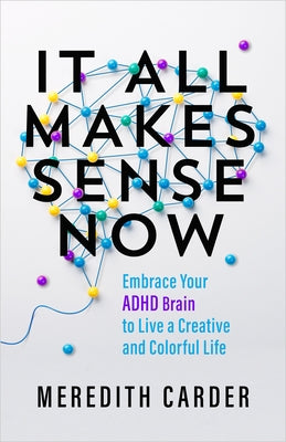 It All Makes Sense Now: Embrace Your ADHD Brain to Live a Creative and Colorful Life Paperback Hay House LLC