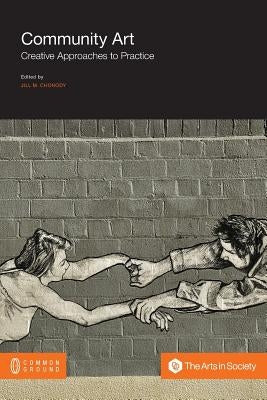 Community Art: Creative Approaches to Practice Paperback Common Ground Publishing