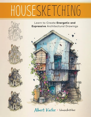 Housesketching: Learn to Create Energetic and Expressive Architectural Drawings Paperback Quarry Books